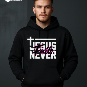 HOODIE JESUS NEVER FAILS