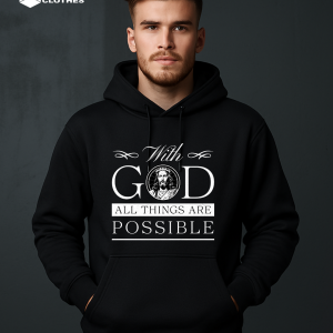 HOODIE WITH GOD ALL THINGS ARE POSSIBLE